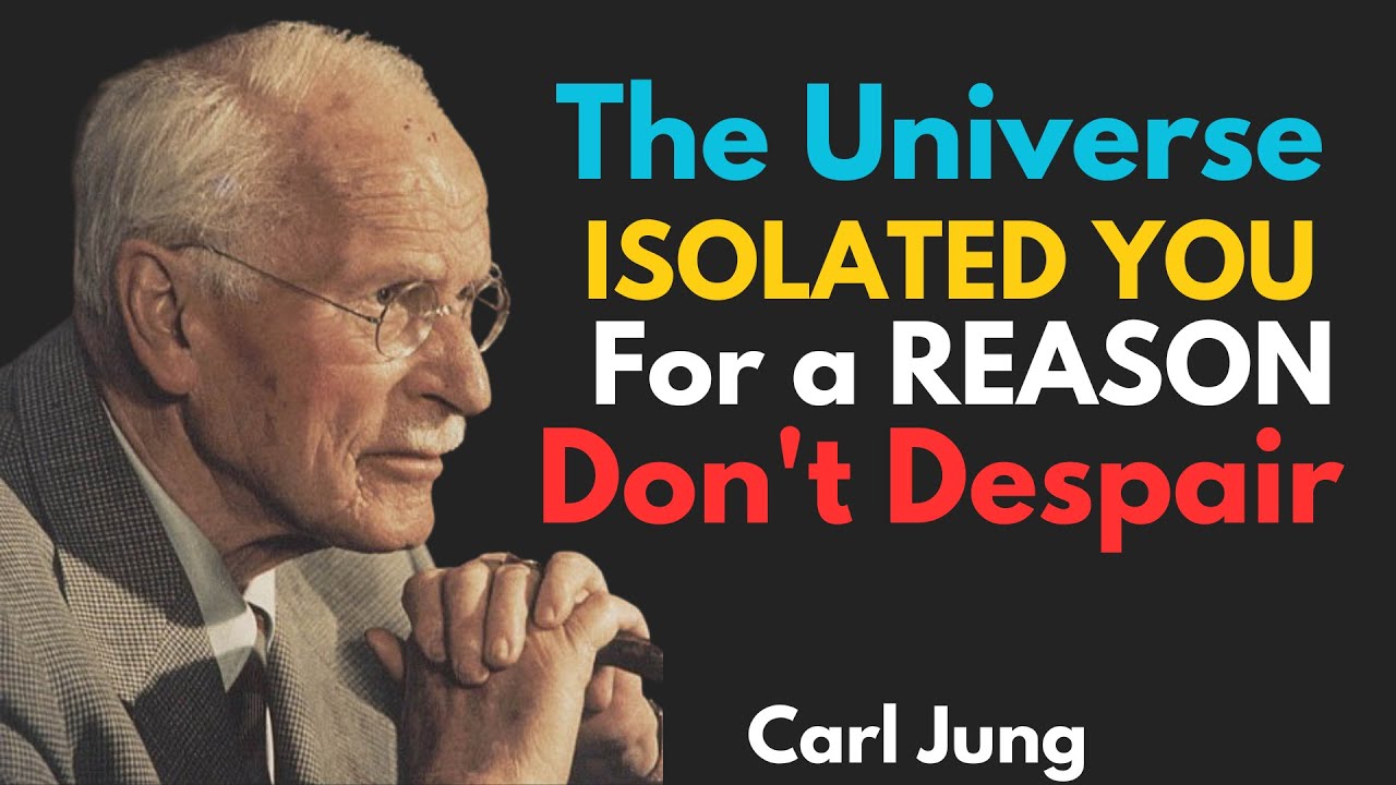 The Universe ISOLATED YOU for a REASON, don't despair - Carl Jung 2025