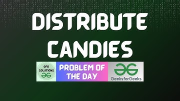 #756 GFG POTD | Distribute Candies | GFG Solutions | 12-10-2025