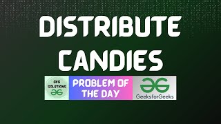 #756 GFG POTD | Distribute Candies | GFG Solutions | 12-10-2025