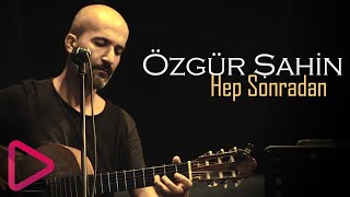 Özgür Şahin - Hep Sonradan Ahmet Kaya Cover 