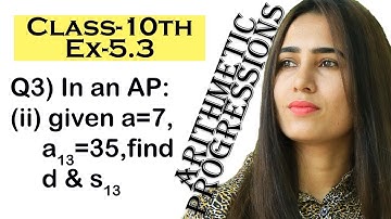Class-10th Exercise 5.3 Q3-part-ii In an AP: a=7, a13=35, find d and S13