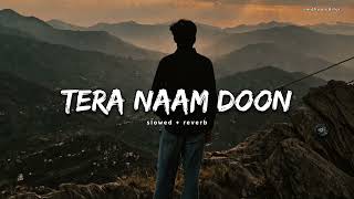 Tera Naam Doon - Slowed Reverb Atif Aslam Lo-Fi Mix Vindhya Editor