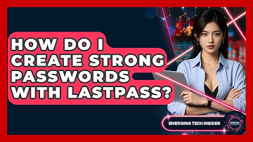 How Do I Create Strong Passwords With LastPass? - Emerging Tech Insider