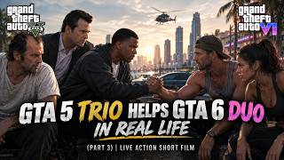 GTA 5 Trio Helps GTA 6 Duo in Real Life (Part 3) | Live Action Short Film