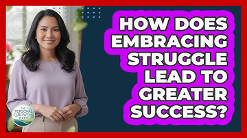 How Does Embracing Struggle Lead To Greater Success? - The Personal Growth Path