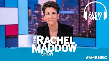 The Rachel Maddow Show - Oct. 17 | Audio Only