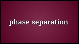 Phase separation Meaning