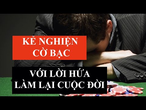 Video TÂM SỰ ĐAU LÒNG CỦA KẺ NGHIỆN CỜ BẠC, LÀM LẠI CUỘC ĐỜI - youtube