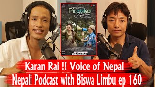 Karan Rai !! Voice of Nepal!! Nepali Podcast with Biswa Limbu ep 160