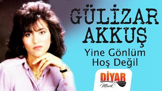 Gülizar Akkuş - Yine Gönlüm Hoş Değil