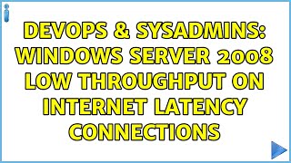 Famous DevOps & SysAdmins: Windows Server 2008 Low Throughput on Internet Latency Connections Profile