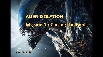 Alien Isolation Mission 1 Closing the Book