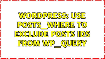 Wordpress: Use posts_where to exclude posts ids from wp_query