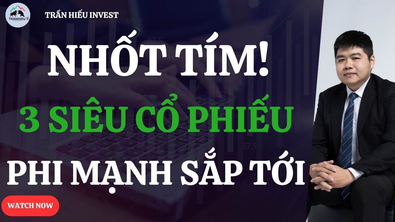 NHỐT TÍM!  3 SIÊU CỔ PHIẾU PHI MẠNH SẮP TỚI