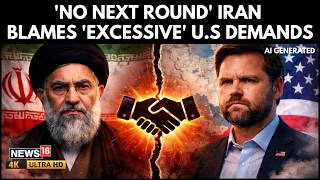 Iran Says ‘No Next Round’ Talks Collapse Over U.S Demands | Us-Iran Talks Fail | N18G | 4K Video