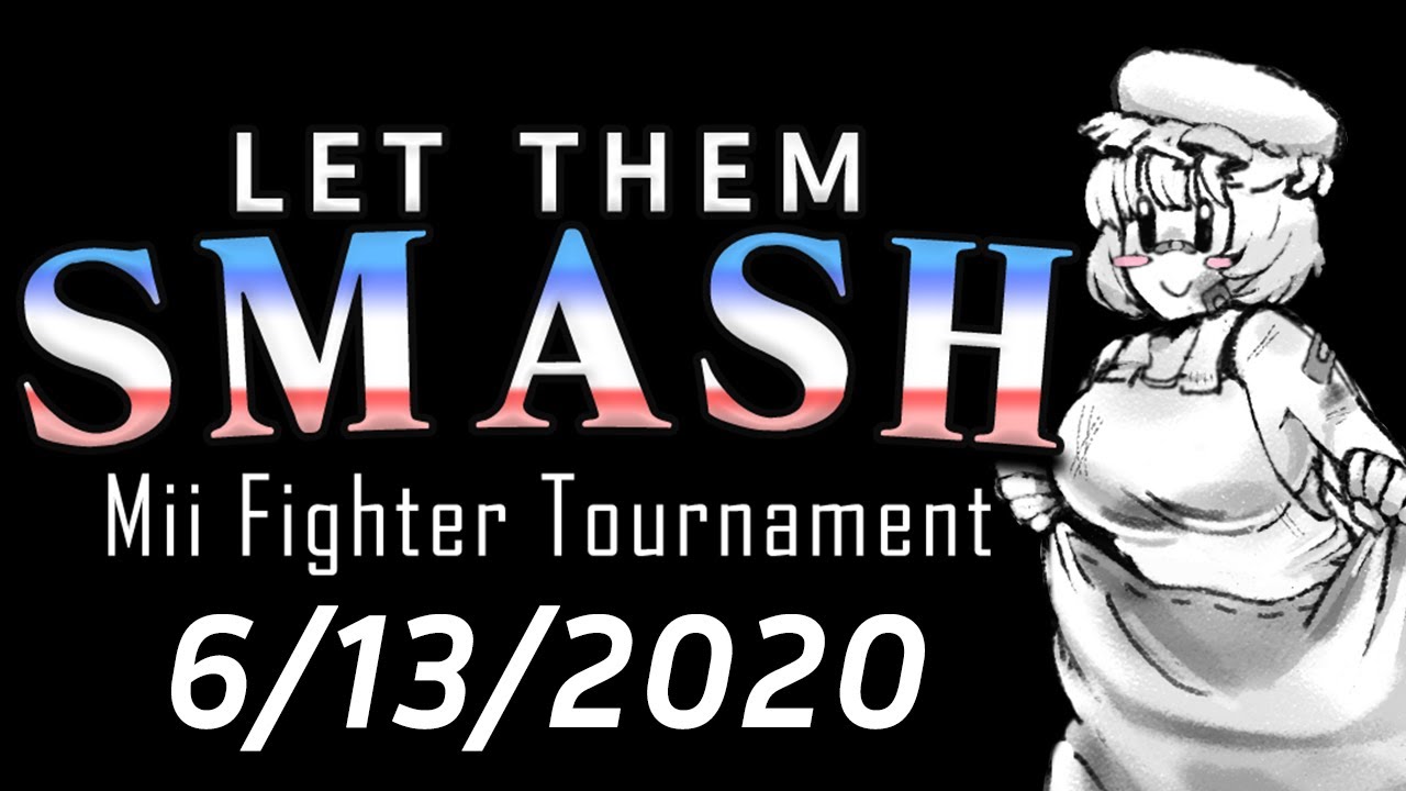 Let Them Smash!! Mii Fighter Tournament ー 6/13/2020