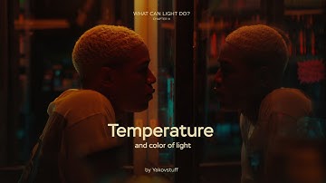 Temperature and color of light | Cinematic Lighting Guide