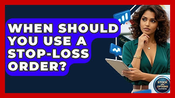 When Should You Use A Stop-Loss Order? - Stock and Options Playbook