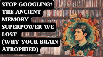 STOP Googling! The Ancient Memory Superpower We Lost (Why Your Brain Atrophied)