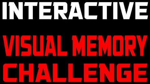 HOW GOOD IS YOUR VISUAL MEMORY? INTERACTIVE VIDEOS