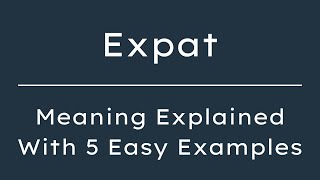 Expat Meaning in English | What Does Expat Mean? | 5 Examples in 30 Seconds