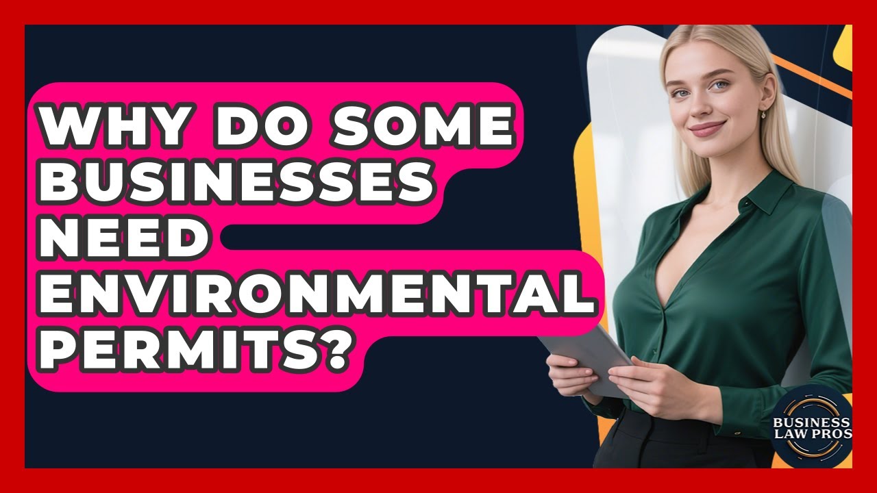 Why Do Some Businesses Need Environmental Permits? | Business Law Pros News