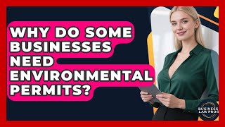 Why Do Some Businesses Need Environmental Permits? | Business Law Pros News