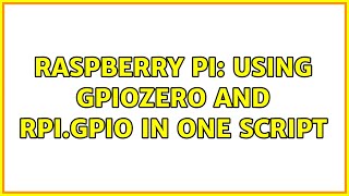 Raspberry Pi: Using gpiozero and RPi.GPIO in one script