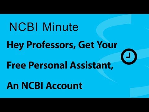 NCBI Minute: Hey Professors, Get Your Free Personal Assistant - an NCBI Account!