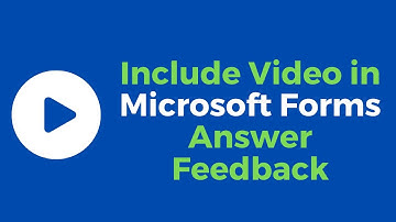 How to Include Video in Microsoft Forms Feedback