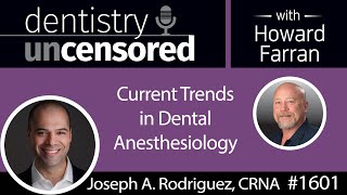 1601 Joseph A. Rodriguez, CRNA, on Current Trends in Dental Anesthesiology : Dentistry Uncensored