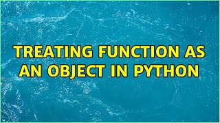 Treating function as an object in Python (3 Solutions!!)
