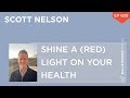 Shine a (Red) Light on Your Health – Scott Nelson – #639