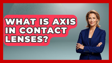 What Is Axis In Contact Lenses? - Optometry Knowledge Base
