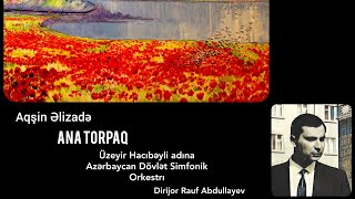 Ana Torpaq - Aqşin Əlizadə