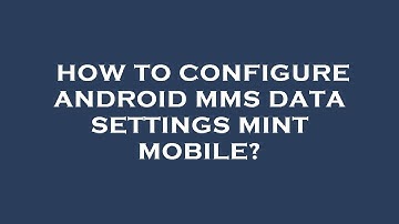 How to configure android mms data settings mint mobile?