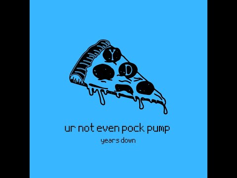 Years Down - Ur Not Even Pock Pump (Lyric Video)