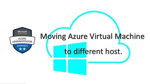 101. MS Azure Administrator Associate AZ 104 - Moving azure virtual machine to different host