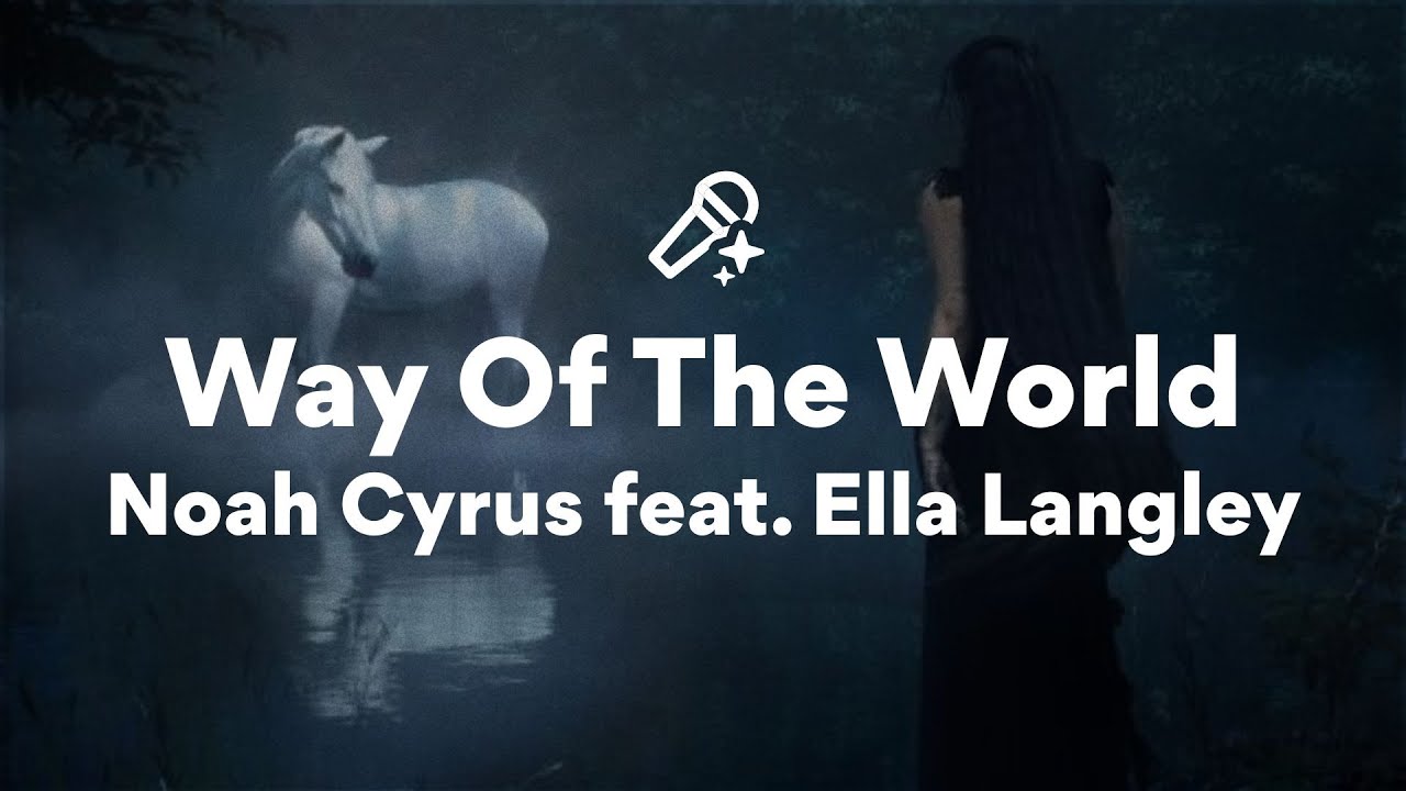 Noah Cyrus feat. Ella Langley, Way Of The World (Lyrics) Noah Cyrus feat. Ella Langley, Way Of The World (Lyrics)
