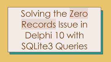 Solving the Zero Records Issue in Delphi 10 with SQLite3 Queries