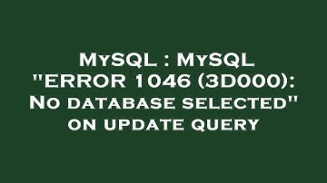 MySQL : MySQL "ERROR 1046 (3D000): No database selected" on update query