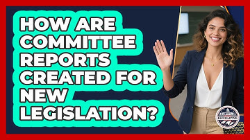 How Are Committee Reports Created For New Legislation? - Inside the Legislative Branch