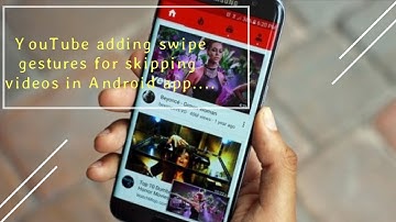 Swipe Gestures for skipping videos in Android app - Youtube New Feature 01-August-18