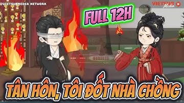 Full 12h | Tân Hôn, Tôi Đốt Nhà Chồng | Ngân Xinh Vietsub