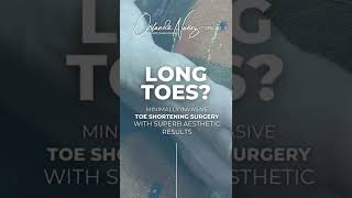 Long Toes? Minimally Invasive Toe Shortening Surgery