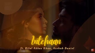 Intehaan Song - Bebakee I ft. Bilal Abbas Khan I Azekah Daniel