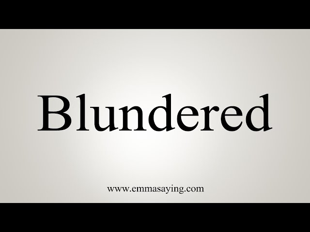 How To Say Blundered 