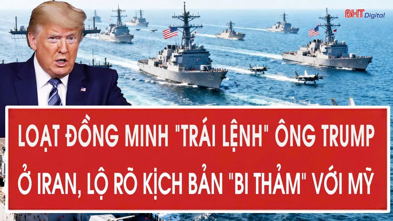 Loạt đồng minh “trái lệnh” ông Trump ở Iran, lộ rõ kịch bản “bi thảm” với Mỹ