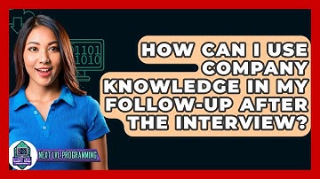 How Can I Use Company Knowledge In My Follow-up After The Interview? - Next LVL Programming