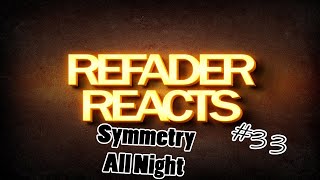 Refader Reacts Symmetry - All Night Hardstyle Reaction